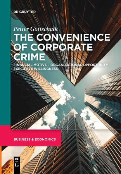 The Convenience Of Corporate Crime: Financial Motive - Organizational Opportunity - Executive Willingness