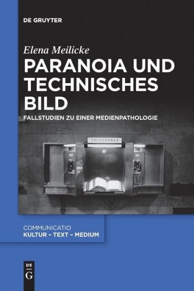 Paranoia Und Technisches Bild: Fallstudien Zu Einer Medienpathologie (Communicatio) (German Edition) - 9783111280165