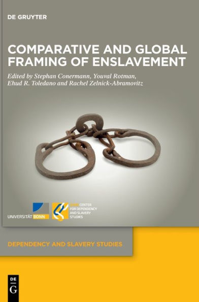 Comparative And Global Framing Of Enslavement (Dependency And Slavery Studies)