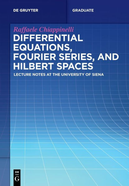 Differential Equations, Fourier Series, And Hilbert Spaces: Lecture Notes At The University Of Siena (De Gruyter Textbook)