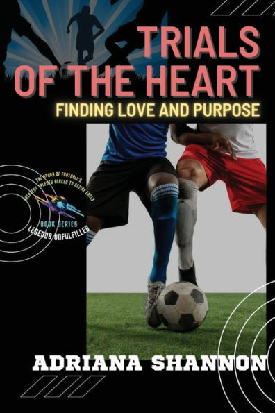 Trials Of The Heart: Overcoming Obstacles To Discover Your True Calling (Legends Unfulfilled: The Story Of Football's Greatest Talents Forced To Retire Early) - 9783310599556