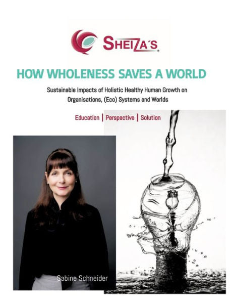 How Wholeness Saves A World: Sustainable Impacts Of Holistic Healthy Human Growth On Organisations, (Eco) Systems And Worlds