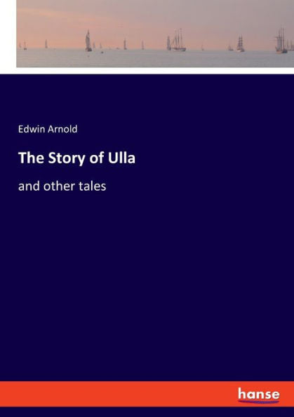 The Story Of Ulla: And Other Tales