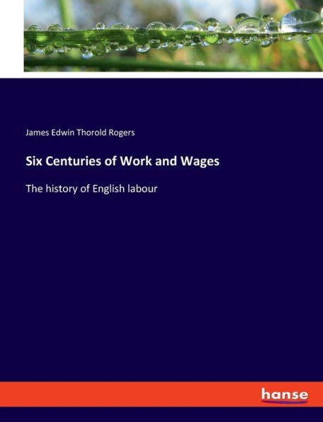 Six Centuries Of Work And Wages: The History Of English Labour - 9783348086080