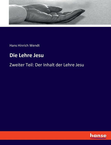 Die Lehre Jesu: Zweiter Teil: Der Inhalt Der Lehre Jesu (German Edition)