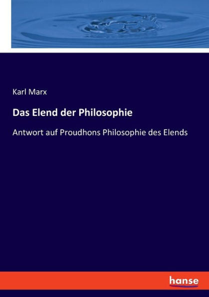Das Elend Der Philosophie: Antwort Auf Proudhons Philosophie Des Elends (German Edition)