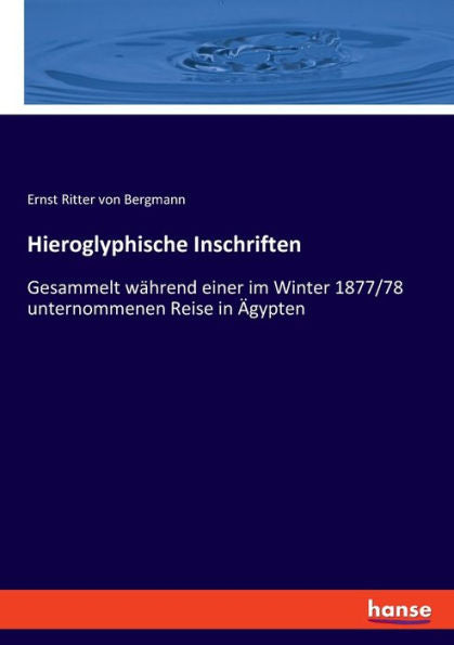 Hieroglyphische Inschriften: Gesammelt Während Einer Im Winter 1877/78 Unternommenen Reise In Ägypten (German Edition)