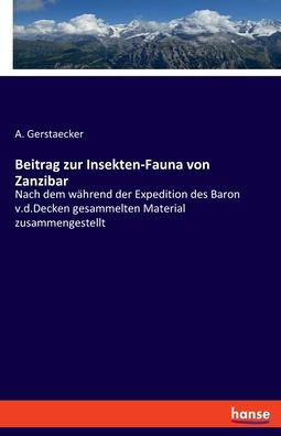 Beitrag Zur Insekten-Fauna Von Zanzibar: Nach Dem Während Der Expedition Des Baron V.D.Decken Gesammelten Material Zusammengestellt (German Edition)