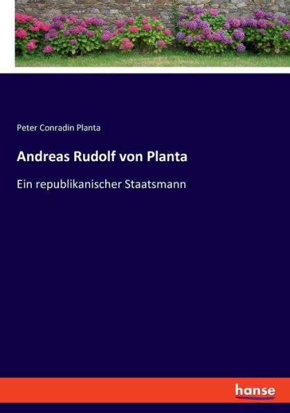Andreas Rudolf Von Planta: Ein Republikanischer Staatsmann (German Edition)
