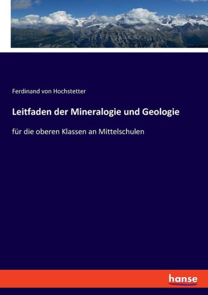 Leitfaden Der Mineralogie Und Geologie: Für Die Oberen Klassen An Mittelschulen (German Edition)