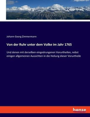 Von Der Ruhr Unter Dem Volke Im Jahr 1765: Und Denen Mit Derselben Eingedrungenen Vorurtheilen, Nebst Einigen Allgemeinen Aussichten In Die Heilung Dieser Vorurtheile (German Edition)