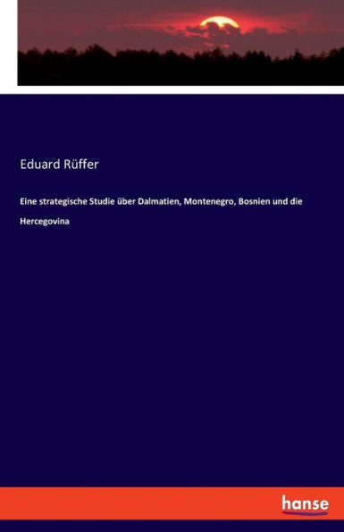 Eine Strategische Studie Über Dalmatien, Montenegro, Bosnien Und Die Hercegovina (German Edition)