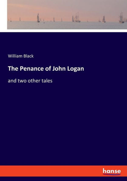 The Penance Of John Logan: And Two Other Tales - 9783348088794