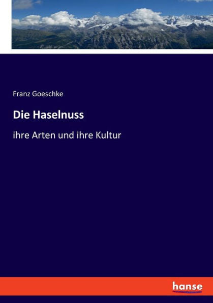 Die Haselnuss: Ihre Arten Und Ihre Kultur (German Edition)