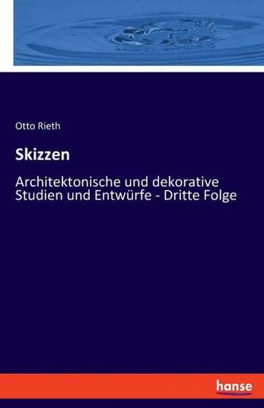 Skizzen: Architektonische Und Dekorative Studien Und Entwürfe - Dritte Folge (German Edition)