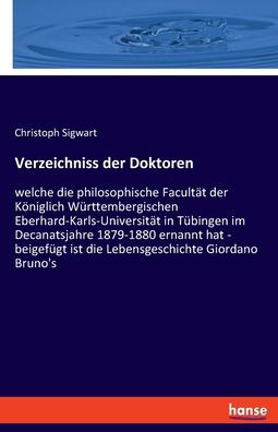 Verzeichniss Der Doktoren: Welche Die Philosophische Facultät Der Königlich Württembergischen Eberhard-Karls-Universität In Tübingen Im Decanatsjahre ... Giordano Bruno's (German Edition)