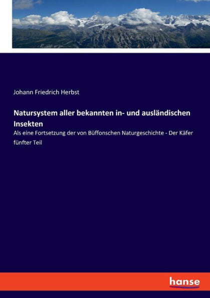 Natursystem Aller Bekannten In- Und Ausländischen Insekten: Als Eine Fortsetzung Der Von Büffonschen Naturgeschichte - Der Käfer Fünfter Teil (German Edition)