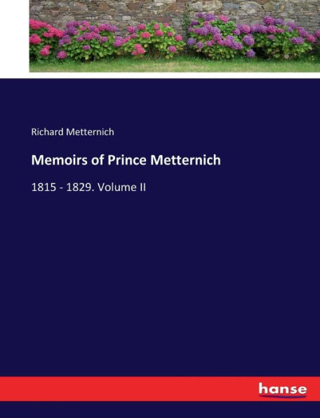 Memoirs Of Prince Metternich: 1815 - 1829. Volume Ii