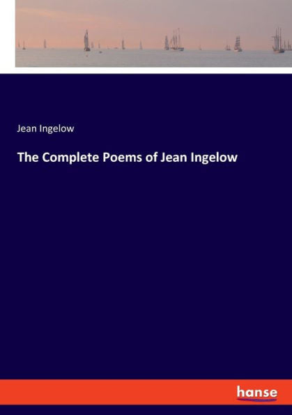 The Complete Poems Of Jean Ingelow