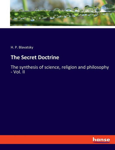 The Secret Doctrine: The Synthesis Of Science, Religion And Philosophy - Vol. Ii