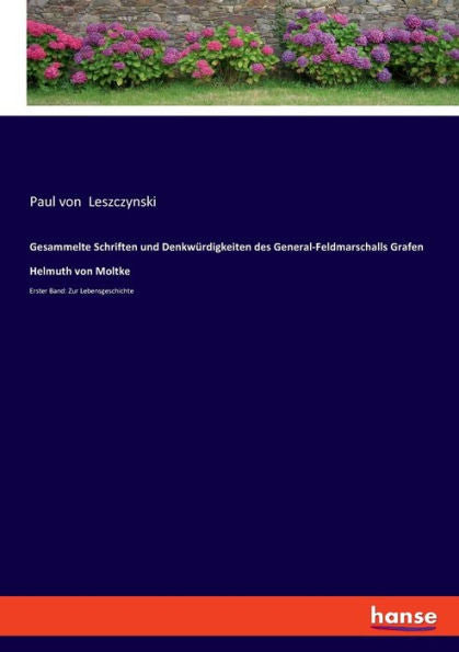Gesammelte Schriften Und Denkwürdigkeiten Des General-Feldmarschalls Grafen Helmuth Von Moltke: Erster Band: Zur Lebensgeschichte (German Edition)