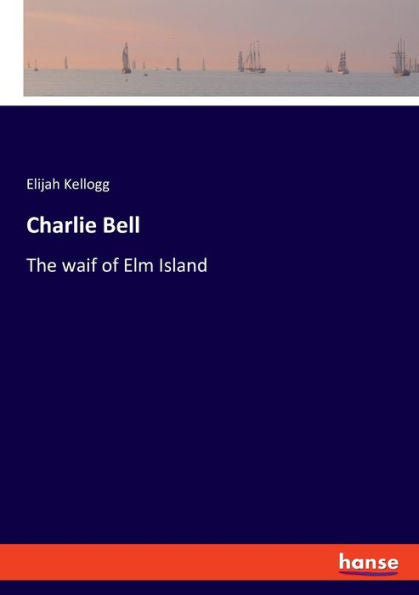 Charlie Bell: The Waif Of Elm Island