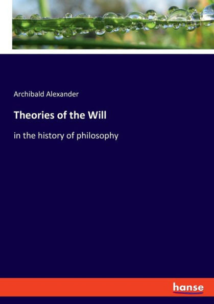 Theories Of The Will: In The History Of Philosophy