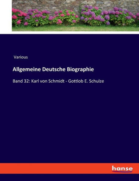 Allgemeine Deutsche Biographie: Band 32: Karl Von Schmidt - Gottlob E. Schulze (German Edition)