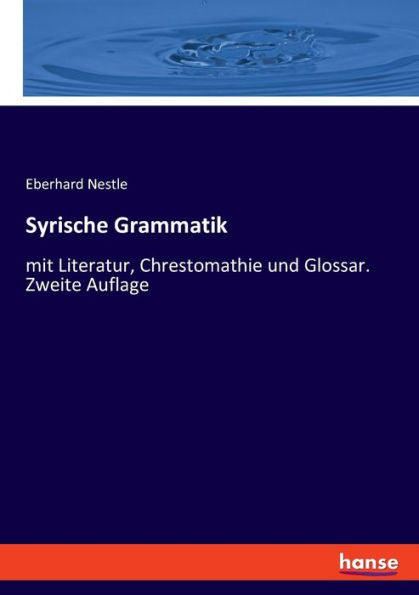 Syrische Grammatik: Mit Literatur, Chrestomathie Und Glossar. Zweite Auflage (Edición alemana)
