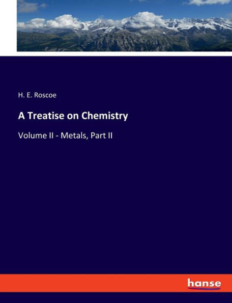 A Treatise On Chemistry: Volume Ii - Metals, Part Ii