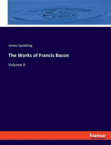 The Works Of Francis Bacon: Volume Ii