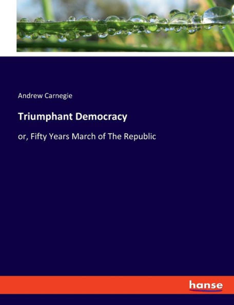 Triumphant Democracy: Or, Fifty Years March Of The Republic
