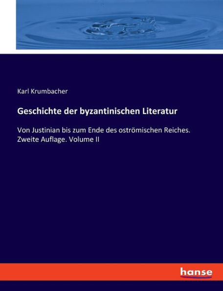 Geschichte Der Byzantinischen Literatur: Von Justinian Bis Zum Ende Des Oströmischen Reiches. Zweite Auflage. Volume Ii (German Edition)