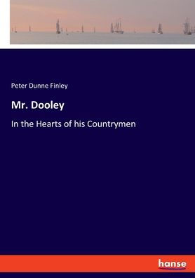 Mr. Dooley: In The Hearts Of His Countrymen - 9783348098359