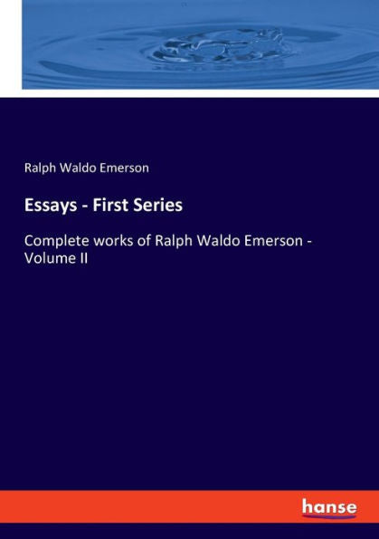Essays - First Series: Complete Works Of Ralph Waldo Emerson - Volume Ii