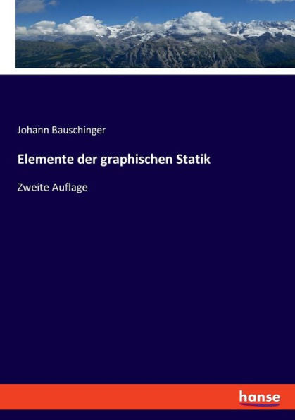 Elemente Der Graphischen Statik: Zweite Auflage (German Edition)