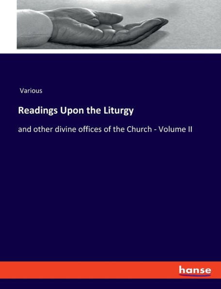 Readings Upon The Liturgy: And Other Divine Offices Of The Church - Volume Ii