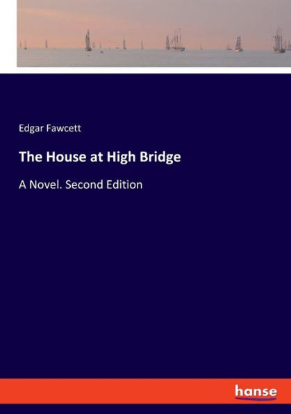 The House At High Bridge: A Novel. Second Edition