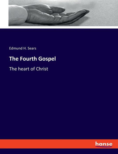 The Fourth Gospel: The Heart Of Christ