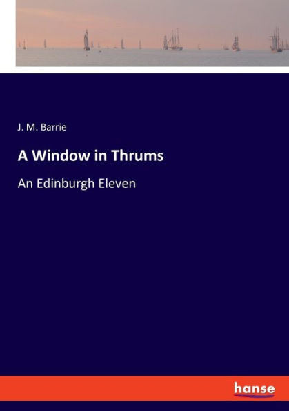 A Window In Thrums: An Edinburgh Eleven