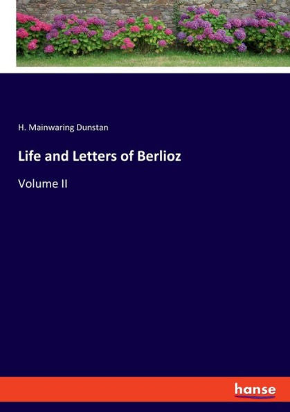 Life And Letters Of Berlioz: Volume Ii