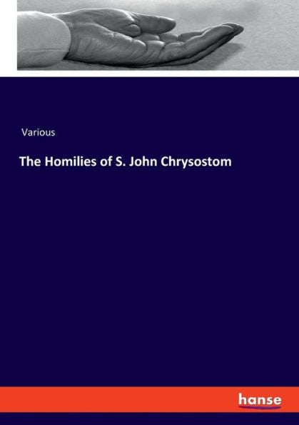 The Homilies Of S. John Chrysostom