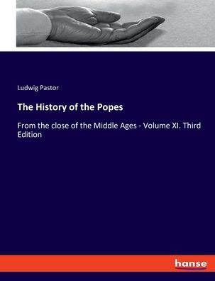 The History Of The Popes: From The Close Of The Middle Ages - Volume Xi. Third Edition