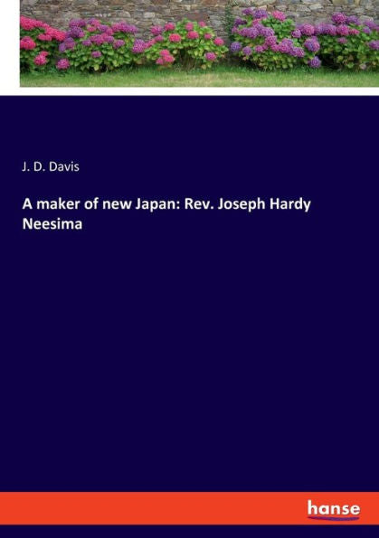A Maker Of New Japan: Rev. Joseph Hardy Neesima