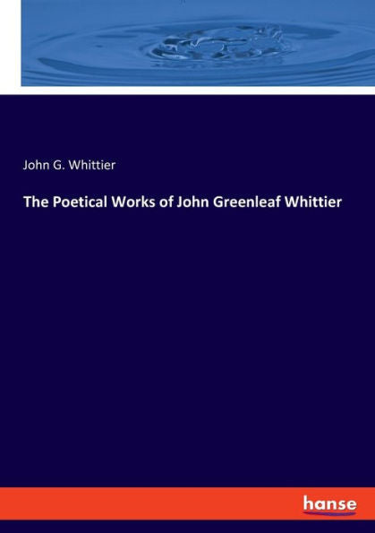 The Poetical Works Of John Greenleaf Whittier