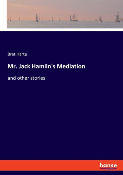 Mr. Jack Hamlin's Mediation: And Other Stories