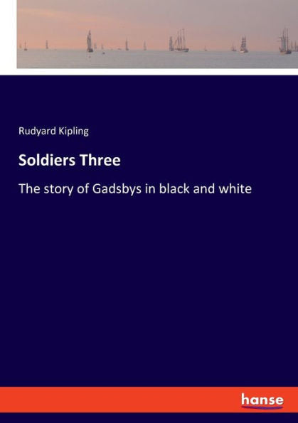 Soldiers Three: The Story Of Gadsbys In Black And White