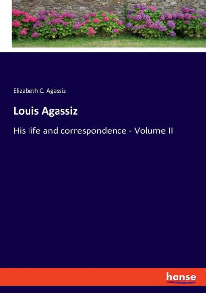Louis Agassiz: His Life And Correspondence - Volume Ii