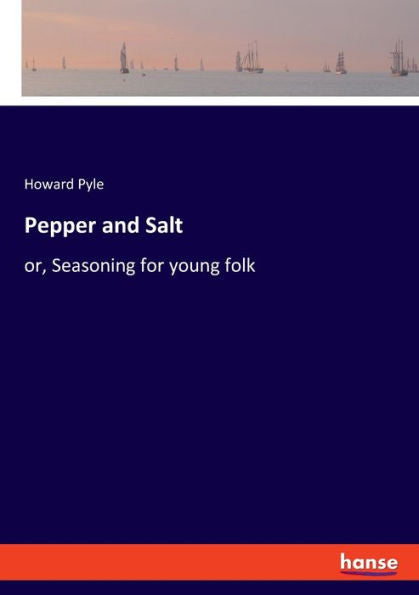 Pepper And Salt: Or, Seasoning For Young Folk