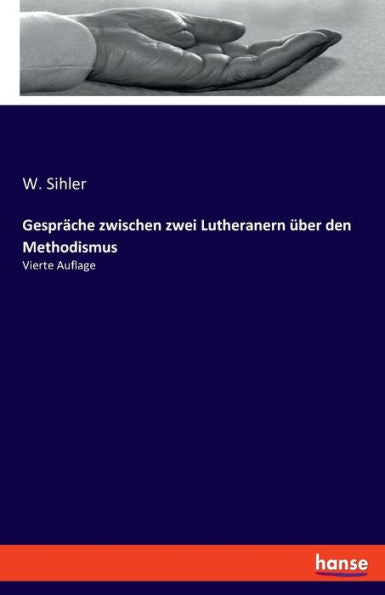 Gespräche Zwischen Zwei Lutheranern Über Den Methodismus: Vierte Auflage (German Edition)